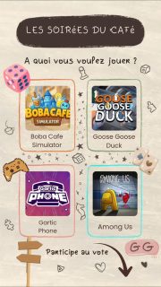 🎮☕ SONDAGE — La Soirée du Café : Jeux en communauté ! ☕🎮

Ce samedi, on se retrouve pour une soirée où c’est vous qui choisissez le jeu ! 👀✨

Pour cette soirée communautaire, plusieurs jeux sont proposés :
🧋 Boba Café — On se pose, on prépare des boissons et on profite d’un petit jeu cozy.
🦆 Goose Goose Duck — De la déduction, des accusations et probablement quelques
amitiés brisées. 👀
🎨 Gartic Phone — Dessins, interprétations douteuses et fous rires garantis.
🔪 Among Us — Qui sera le petit imposteur du Café ? 👁️

👉 Votez pour votre/vos préféré(s) !

Le jeu qui remportera le sondage sera au programme de La Soirée du Café de samedi
🎮☕

Alors… qu’est-ce qu’on lance ce week-end ? 👀